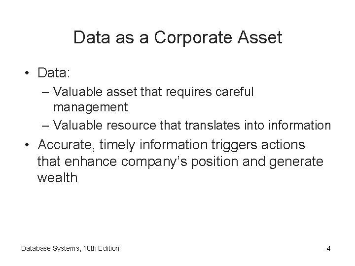 Data as a Corporate Asset • Data: – Valuable asset that requires careful management