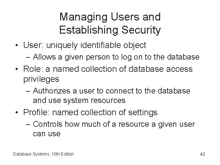 Managing Users and Establishing Security • User: uniquely identifiable object – Allows a given