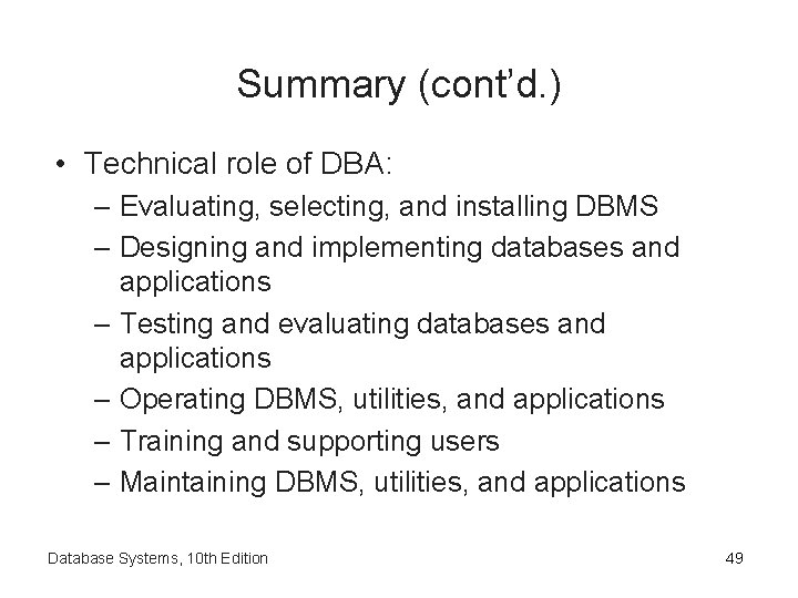 Summary (cont’d. ) • Technical role of DBA: – Evaluating, selecting, and installing DBMS