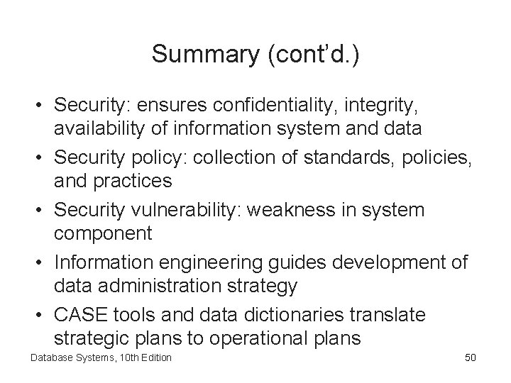 Summary (cont’d. ) • Security: ensures confidentiality, integrity, availability of information system and data