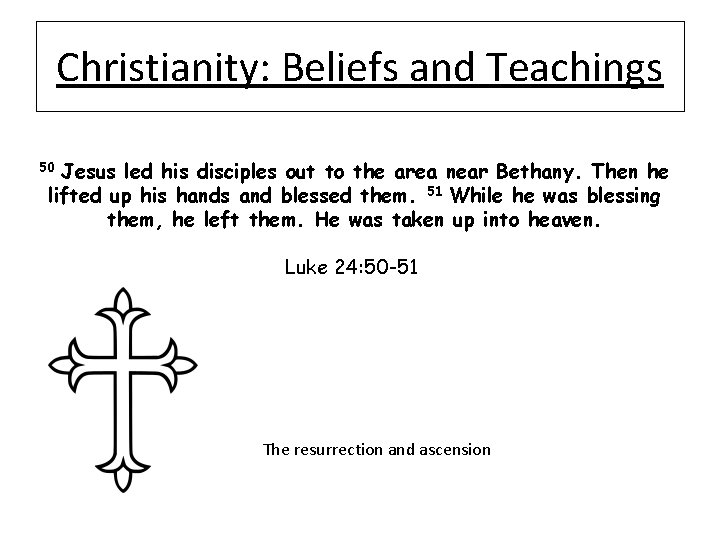 Christianity: Beliefs and Teachings Jesus led his disciples out to the area near Bethany.