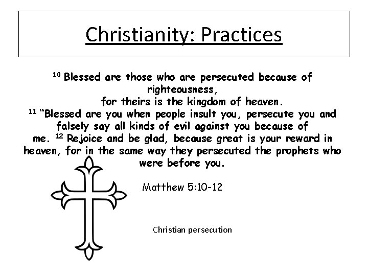Christianity: Practices Blessed are those who are persecuted because of righteousness, for theirs is