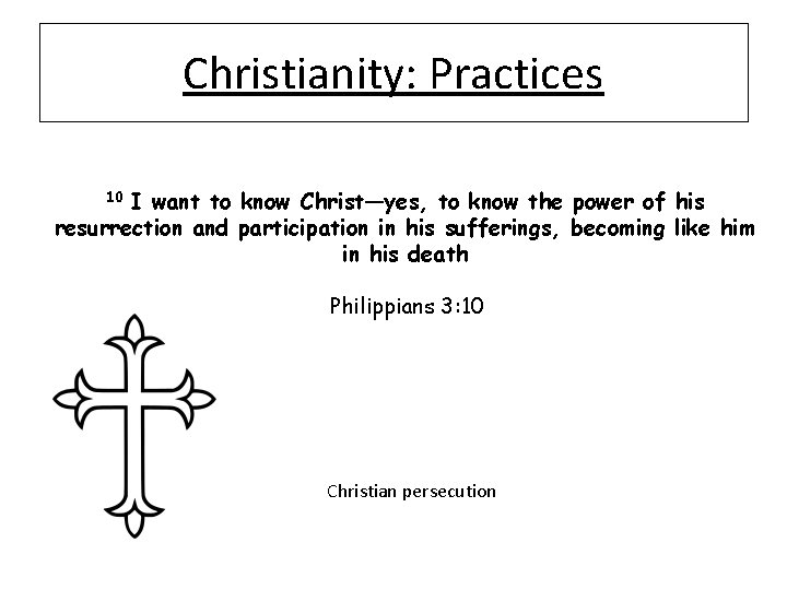 Christianity: Practices I want to know Christ—yes, to know the power of his resurrection