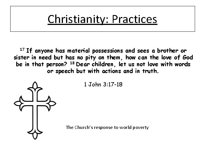 Christianity: Practices If anyone has material possessions and sees a brother or sister in