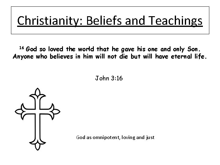 Christianity: Beliefs and Teachings God so loved the world that he gave his one