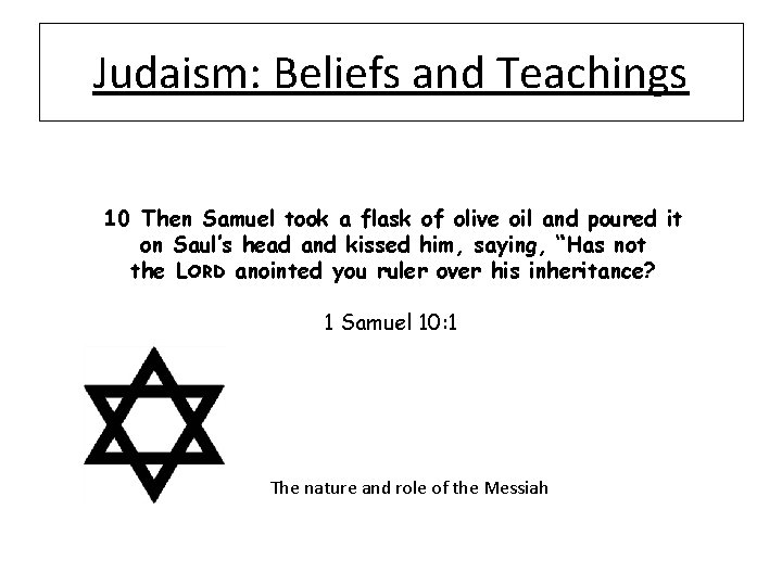 Judaism: Beliefs and Teachings 10 Then Samuel took a flask of olive oil and