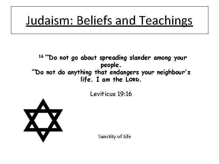 Judaism: Beliefs and Teachings “‘Do not go about spreading slander among your people. “‘Do