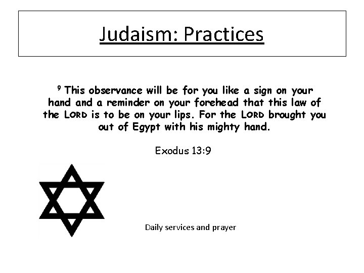 Judaism: Practices This observance will be for you like a sign on your hand
