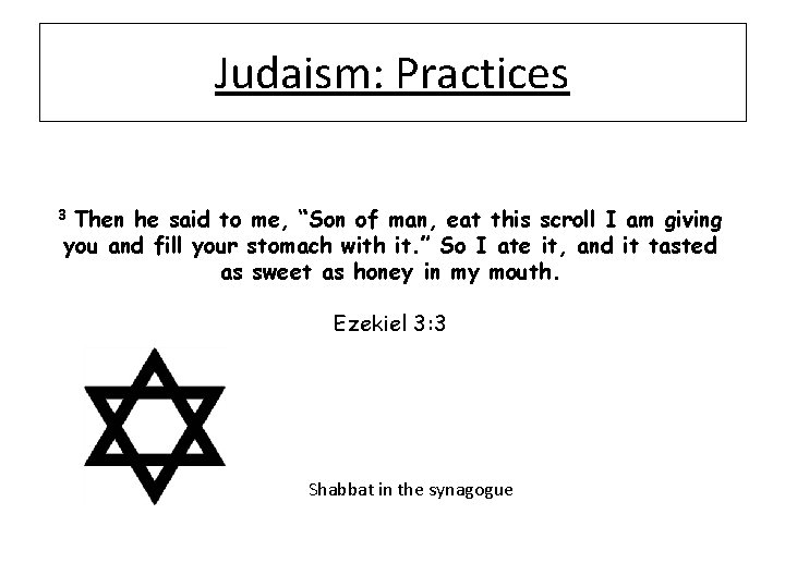Judaism: Practices Then he said to me, “Son of man, eat this scroll I
