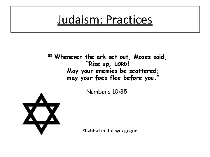 Judaism: Practices 35 Whenever the ark set out, Moses said, “Rise up, LORD! May
