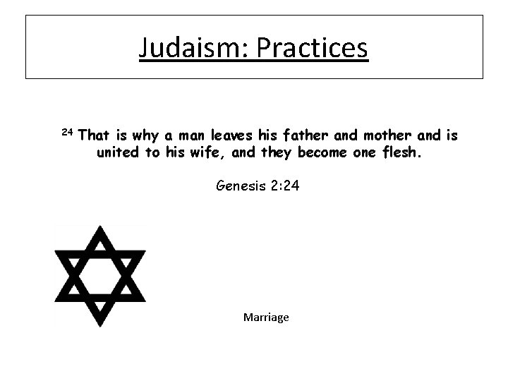 Judaism: Practices 24 That is why a man leaves his father and mother and