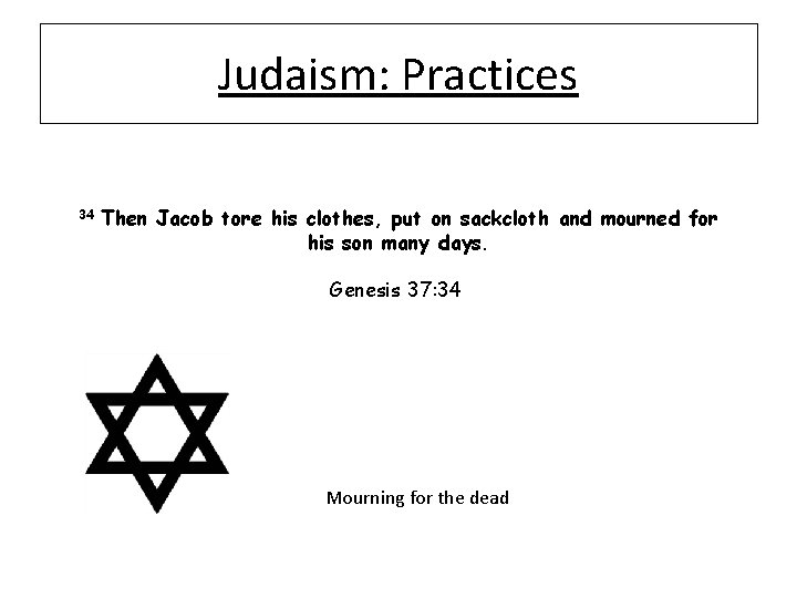 Judaism: Practices 34 Then Jacob tore his clothes, put on sackcloth and mourned for