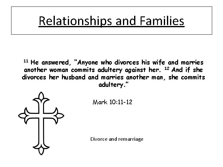 Relationships and Families He answered, “Anyone who divorces his wife and marries another woman