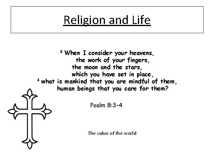 Religion and Life When I consider your heavens, the work of your fingers, the