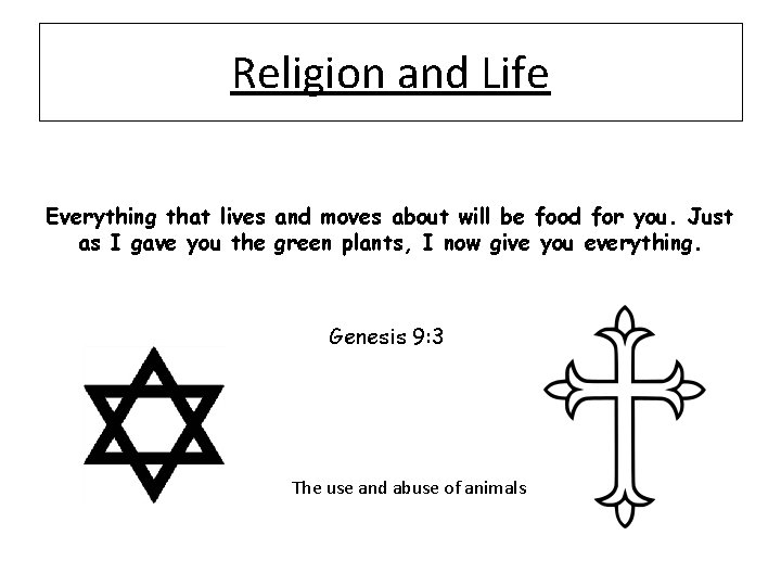 Religion and Life Everything that lives and moves about will be food for you.
