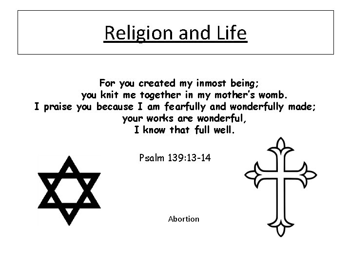 Religion and Life For you created my inmost being; you knit me together in