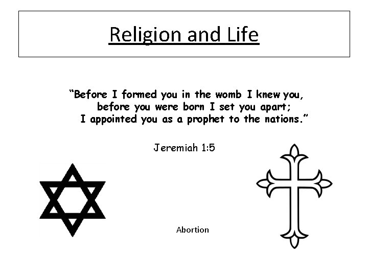 Religion and Life “Before I formed you in the womb I knew you, before