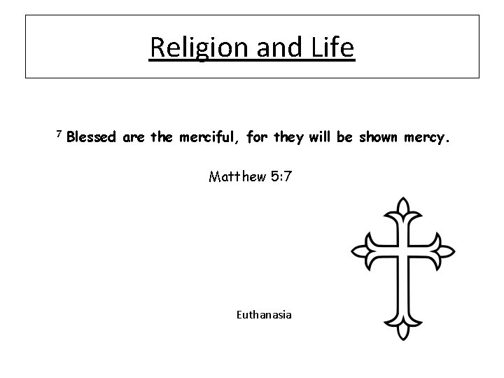Religion and Life 7 Blessed are the merciful, for they will be shown mercy.
