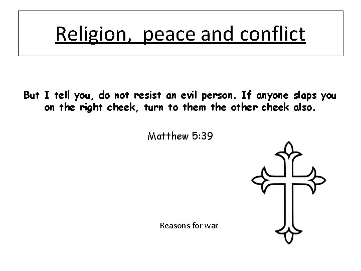 Religion, peace and conflict But I tell you, do not resist an evil person.