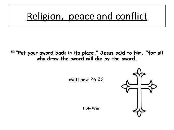 Religion, peace and conflict 52 “Put your sword back in its place, ” Jesus