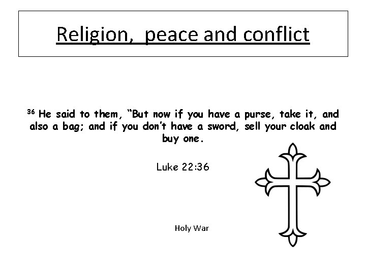 Religion, peace and conflict He said to them, “But now if you have a