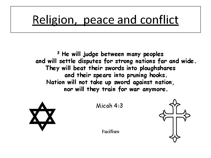 Religion, peace and conflict He will judge between many peoples and will settle disputes