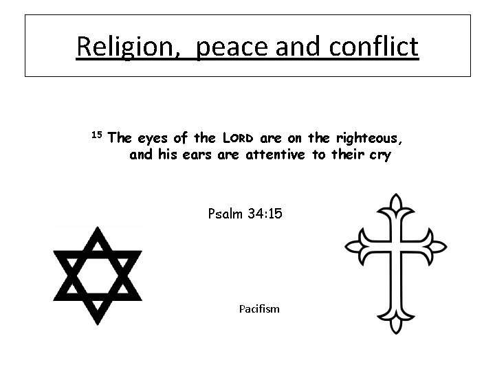 Religion, peace and conflict 15 The eyes of the LORD are on the righteous,