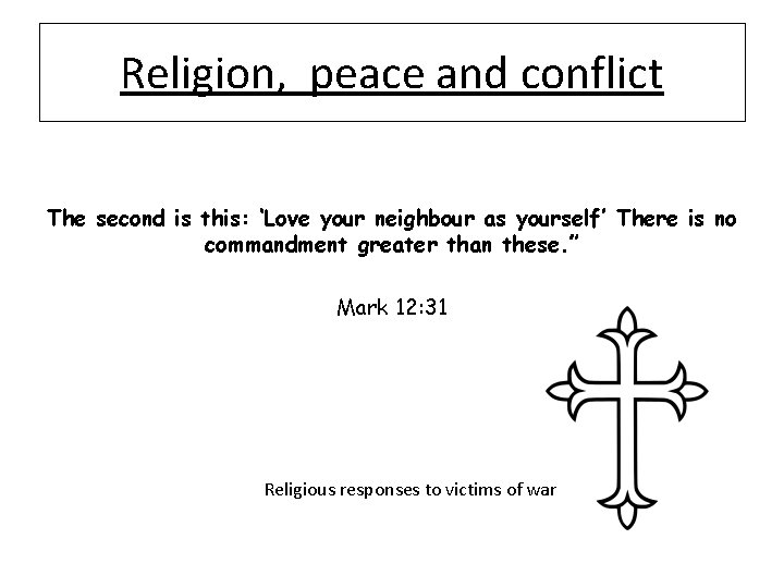 Religion, peace and conflict The second is this: ‘Love your neighbour as yourself’ There