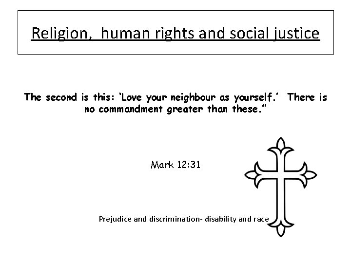 Religion, human rights and social justice The second is this: ‘Love your neighbour as