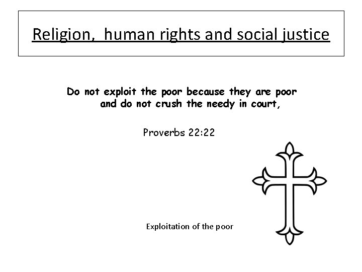 Religion, human rights and social justice Do not exploit the poor because they are