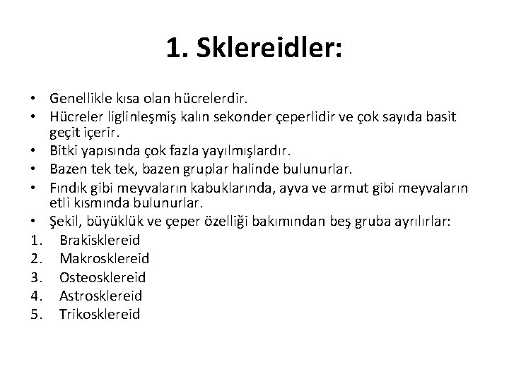 1. Sklereidler: • Genellikle kısa olan hücrelerdir. • Hücreler liglinleşmiş kalın sekonder çeperlidir ve