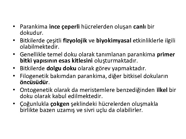  • Parankima ince çeperli hücrelerden oluşan canlı bir dokudur. • Bitkilerde çeşitli fizyolojik