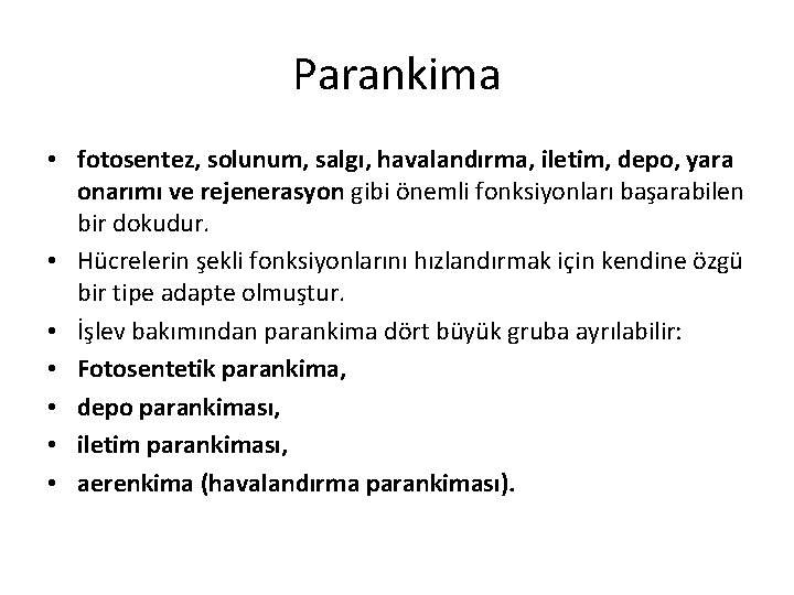 Parankima • fotosentez, solunum, salgı, havalandırma, iletim, depo, yara onarımı ve rejenerasyon gibi önemli