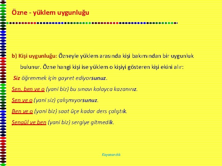 Özne - yüklem uygunluğu b) Kişi uygunluğu: Özneyle yüklem arasında kişi bakımından bir uygunluk