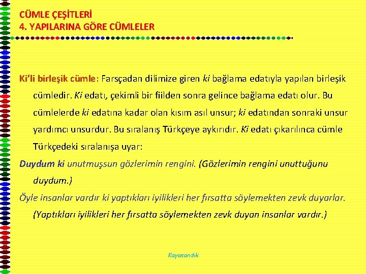 CÜMLE ÇEŞİTLERİ 4. YAPILARINA GÖRE CÜMLELER Ki’li birleşik cümle: Farsçadan dilimize giren ki bağlama