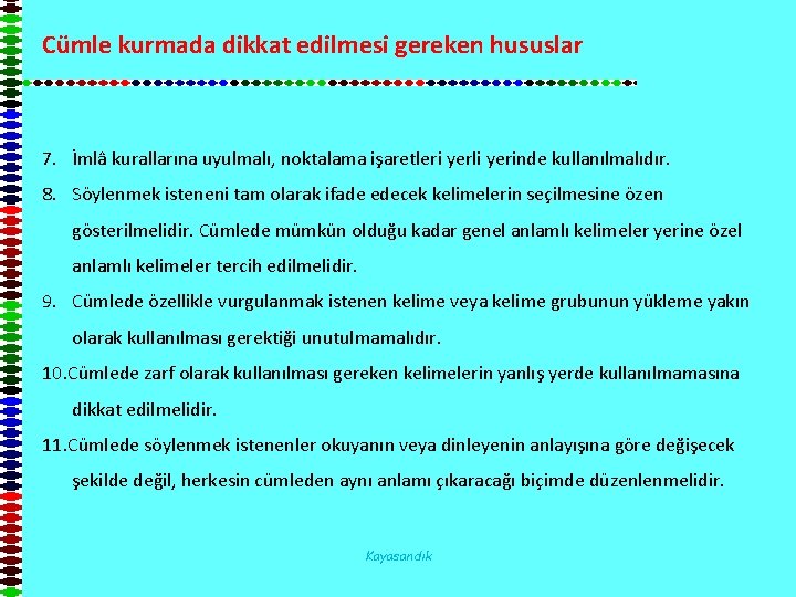 Cümle kurmada dikkat edilmesi gereken hususlar 7. İmlâ kurallarına uyulmalı, noktalama işaretleri yerli yerinde