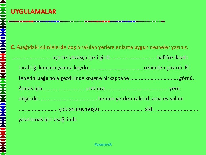 UYGULAMALAR C. Aşağıdaki cümlelerde boş bırakılan yerlere anlama uygun nesneler yazınız. . . .