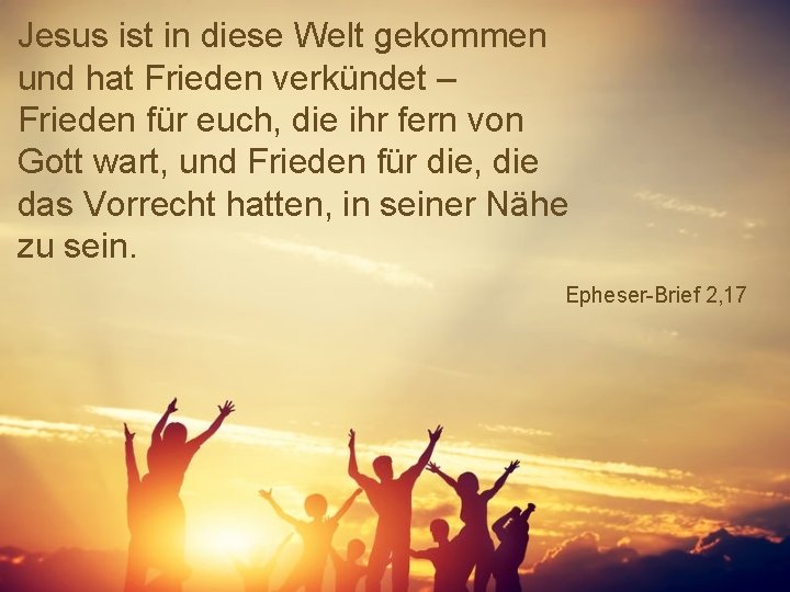 Jesus ist in diese Welt gekommen und hat Frieden verkündet – Frieden für euch,