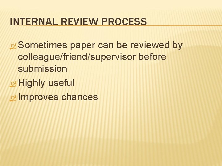 INTERNAL REVIEW PROCESS Sometimes paper can be reviewed by colleague/friend/supervisor before submission Highly useful