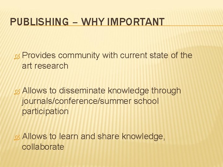 PUBLISHING – WHY IMPORTANT Provides community with current state of the art research Allows