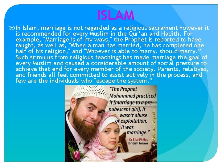 ISLAM In Islam, marriage is not regarded as a religious sacrament however it is