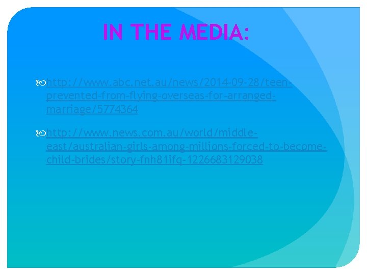 IN THE MEDIA: http: //www. abc. net. au/news/2014 -09 -28/teenprevented-from-flying-overseas-for-arrangedmarriage/5774364 http: //www. news. com.