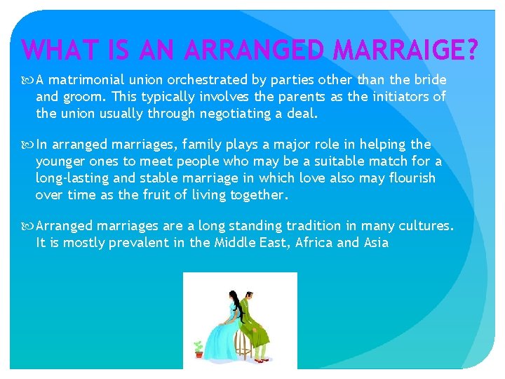 WHAT IS AN ARRANGED MARRAIGE? A matrimonial union orchestrated by parties other than the
