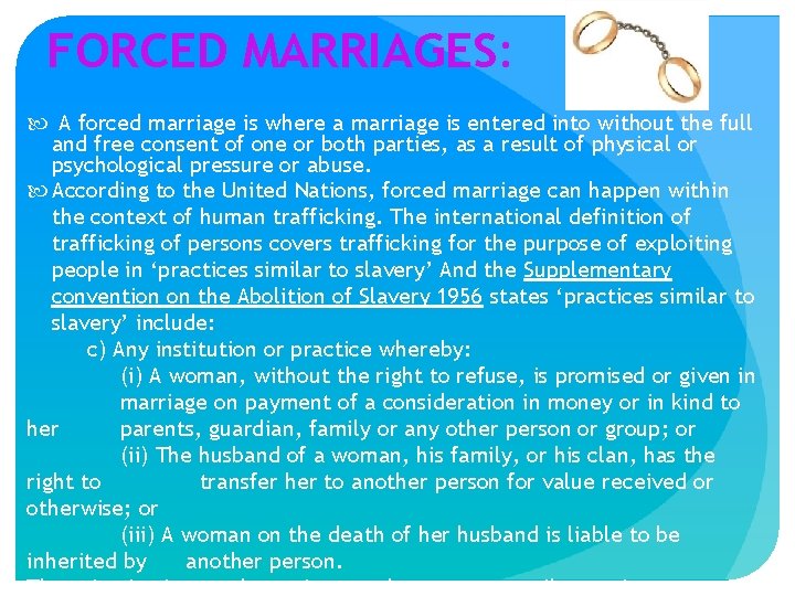 FORCED MARRIAGES: A forced marriage is where a marriage is entered into without the