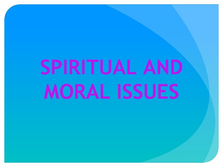 SPIRITUAL AND MORAL ISSUES 