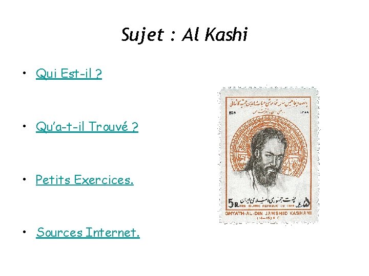 Sujet : Al Kashi • Qui Est-il ? • Qu’a-t-il Trouvé ? • Petits