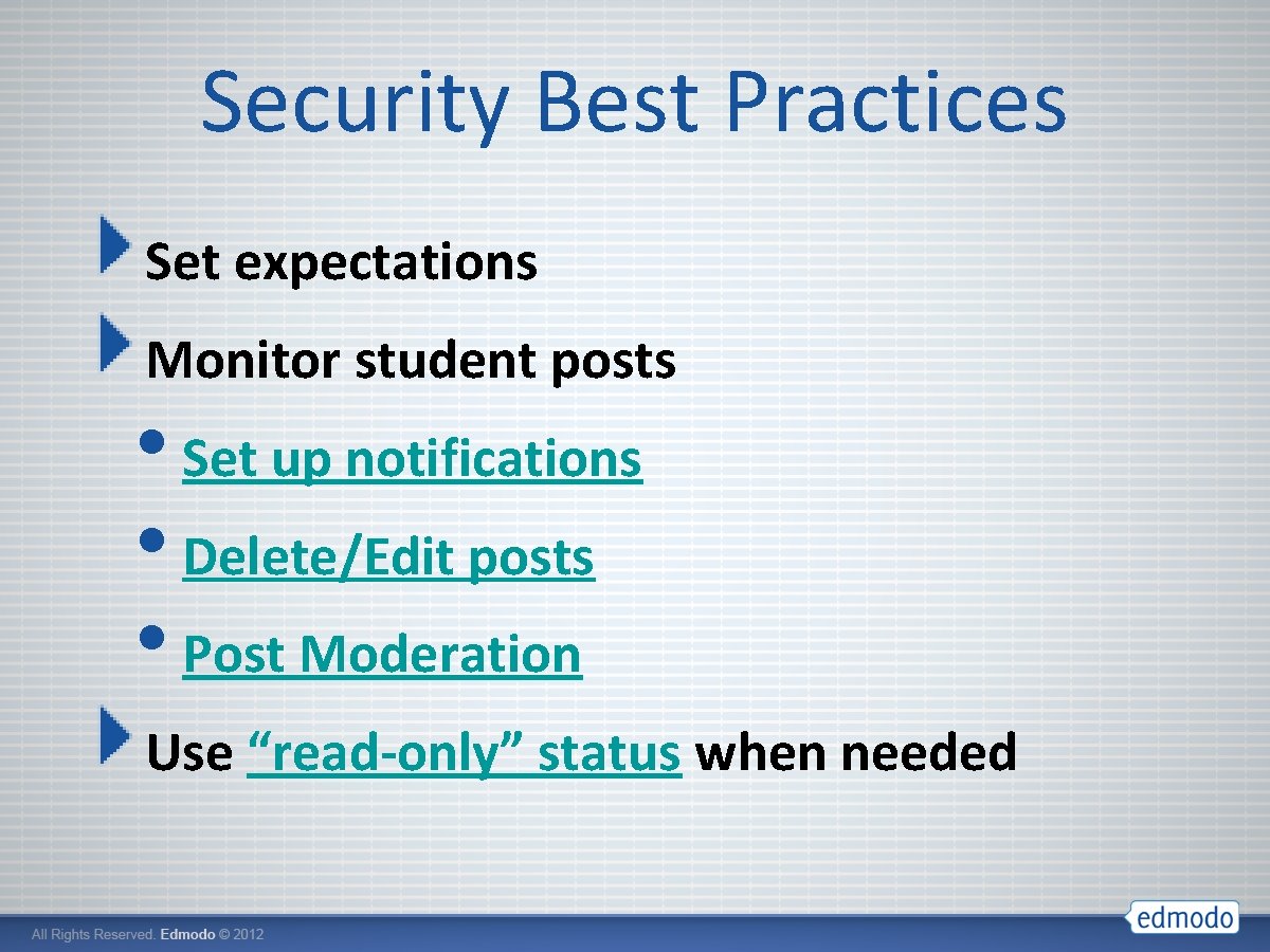 Security Best Practices Set expectations Monitor student posts • Set up notifications • Delete/Edit