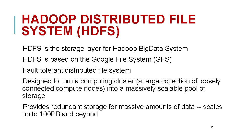 HADOOP DISTRIBUTED FILE SYSTEM (HDFS) HDFS is the storage layer for Hadoop Big. Data