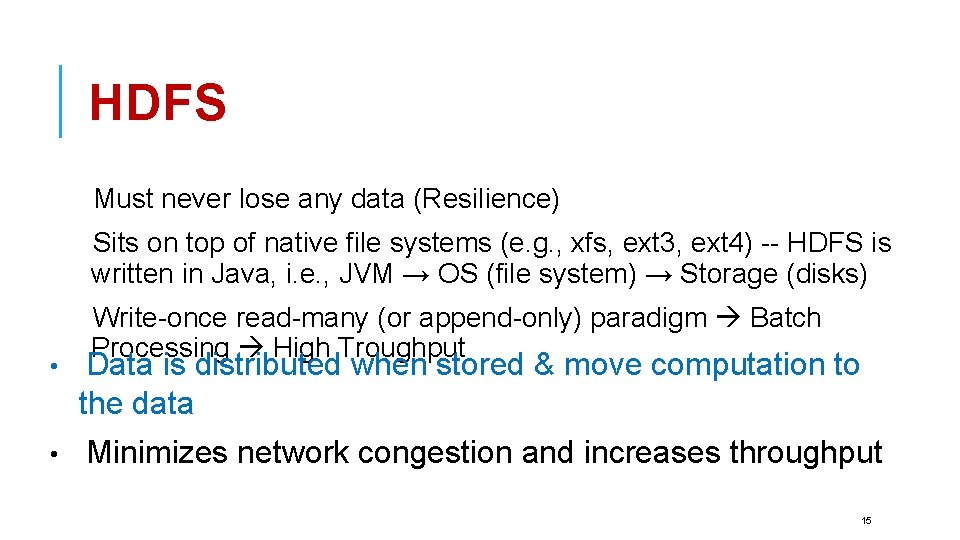 HDFS Must never lose any data (Resilience) Sits on top of native file systems