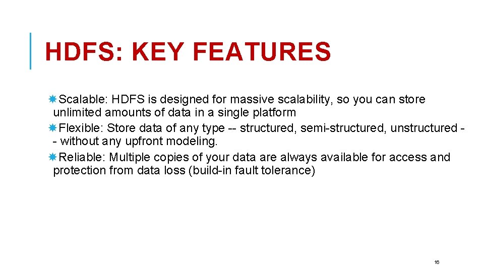 HDFS: KEY FEATURES Scalable: HDFS is designed for massive scalability, so you can store